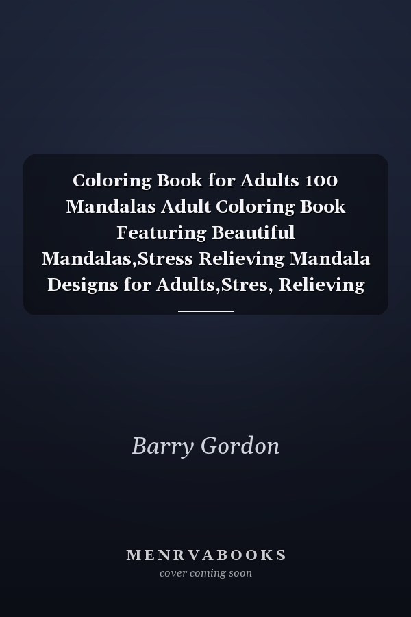 Coloring Book for Adults 100 Mandalas Adult Coloring Book Featuring Beautiful Mandalas,Stress Relieving Mandala Designs for Adults,Stres, Relieving Designs Animals, Mandalas, Flowers, Paisley Patterns and So Much More
