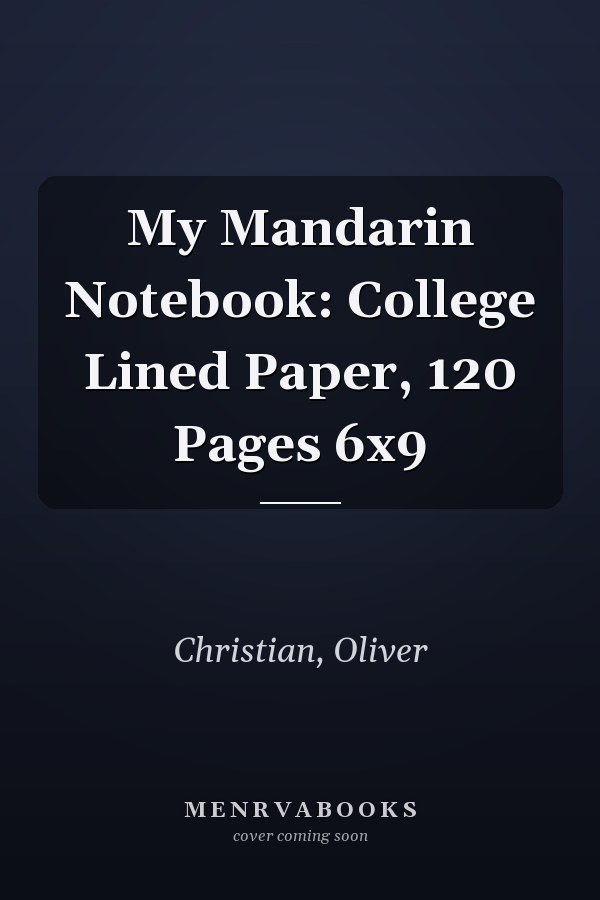 My Mandarin Notebook: College Lined Paper, 120 Pages 6x9