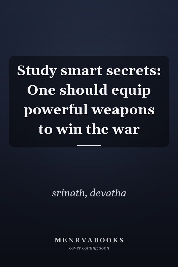 Study smart secrets: One should equip powerful weapons to win the war