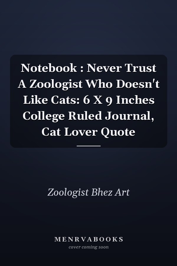 Notebook : Never Trust A Zoologist Who Doesn't Like Cats: 6 X 9 Inches College Ruled Journal, Cat Lover Quote