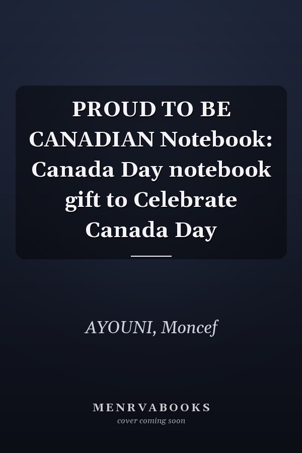 PROUD TO BE CANADIAN Notebook: Canada Day notebook gift to Celebrate Canada Day