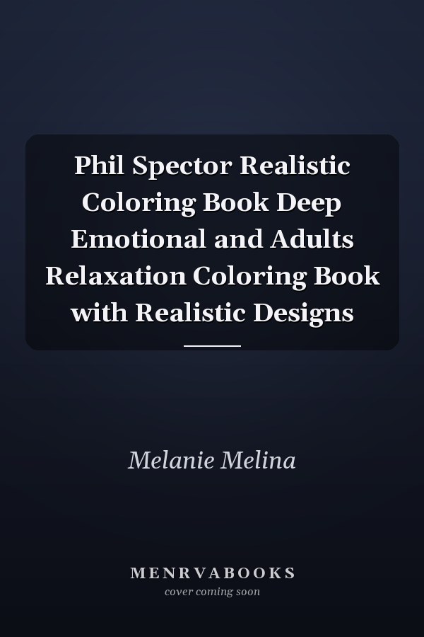 Phil Spector Realistic Coloring Book Deep Emotional and Adults Relaxation Coloring Book with Realistic Designs