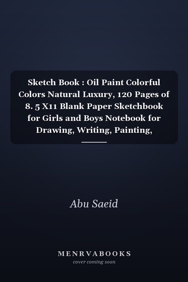 Sketch Book: Oil Paint Colorful Colors Natural Luxury, 120 Pages of 8.5 X 11 Blank Paper Sketchbook for Girls and Boys Notebook for Drawing, Writing, Painting, Sketching or Creative Doodling, School, Class and Home for Drawing, Sketching and Crayon Co