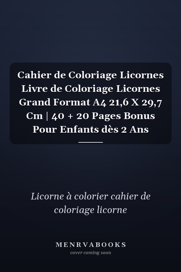 Cahier de Coloriage Licornes Livre de Coloriage Licornes Grand Format A4 21,6 X 29,7 Cm | 40 + 20 Pages Bonus Pour Enfants dès 2 Ans