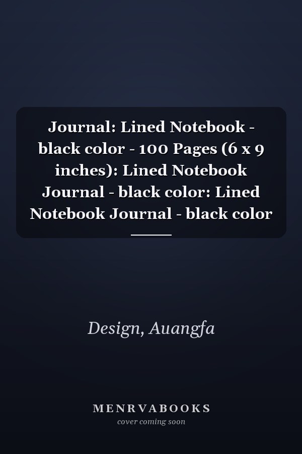 Journal: Lined Notebook - black color - 100 Pages (6 x 9 inches): Lined Notebook Journal - black color: Lined Notebook Journal - black color