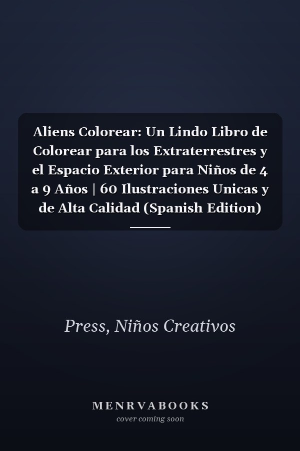 Aliens Colorear: Un Lindo Libro de Colorear para los Extraterrestres y el Espacio Exterior para Niños de 4 a 9 Años | 60 Ilustraciones Unicas y de Alta Calidad (Spanish Edition)