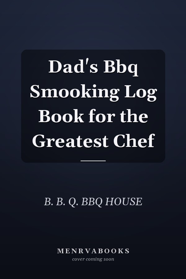 Dad's Bbq Smooking Log Book for the Greatest Chef