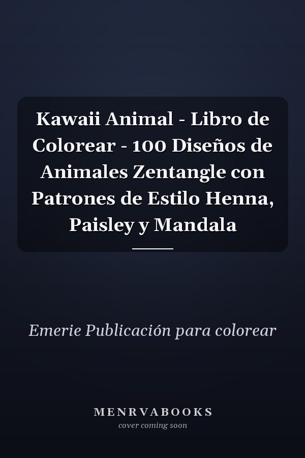 Kawaii Animal - Libro de Colorear - 100 Diseños de Animales Zentangle con Patrones de Estilo Henna, Paisley y Mandala 