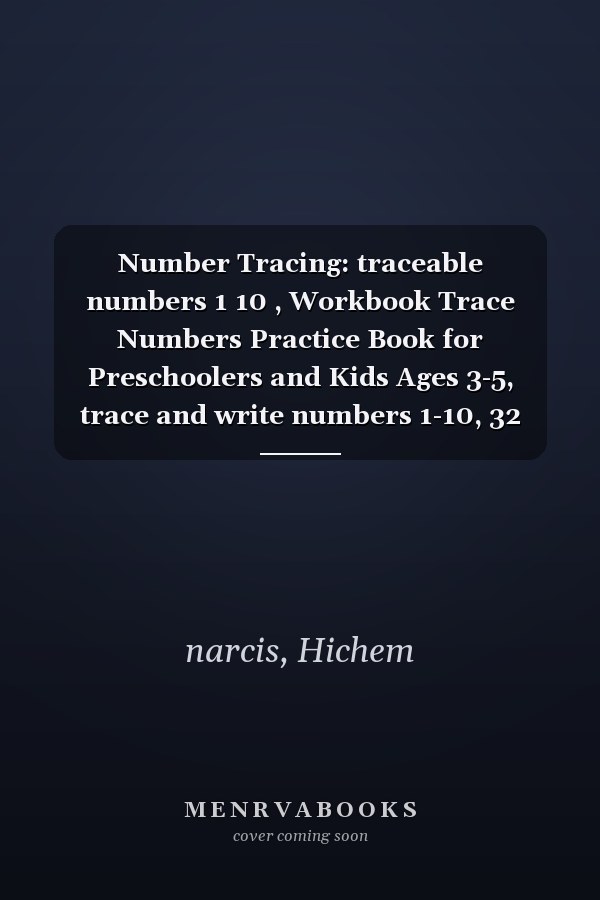 Number Tracing: traceable numbers 1 10 , Workbook Trace Numbers Practice Book for Preschoolers and Kids Ages 3-5, trace and write numbers 1-10, 32 worcksheets