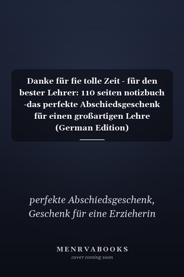 Danke für fie tolle Zeit - für den bester Lehrer: 110 seiten notizbuch -das perfekte Abschiedsgeschenk für einen großartigen Lehre (German Edition)