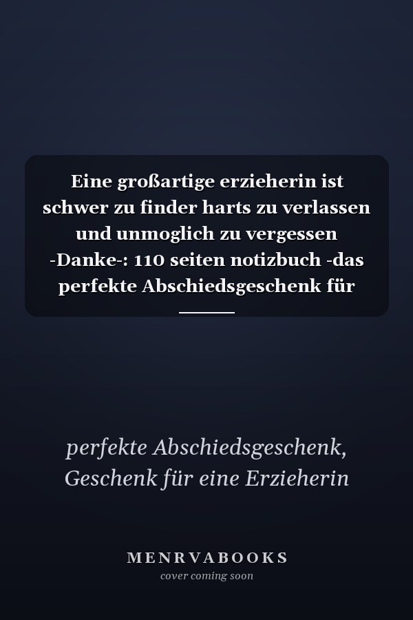 Eine großartige erzieherin ist schwer zu finder harts zu verlassen und unmoglich zu vergessen -Danke-: 110 seiten notizbuch -das perfekte Abschiedsgeschenk für einen großartigen Lehre (German Edition)