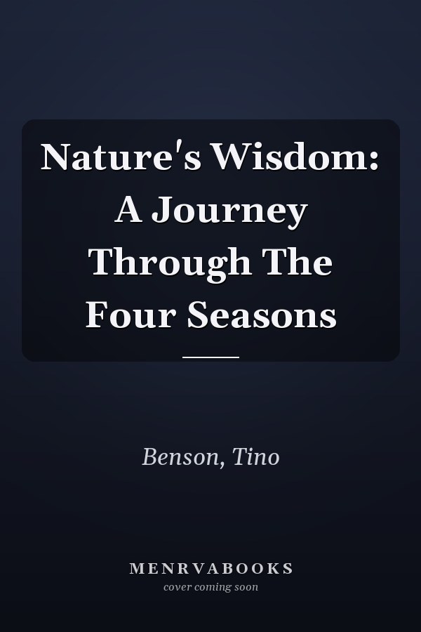 Nature's Wisdom: A Journey Through The Four Seasons