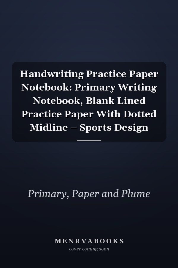 Handwriting Practice Paper Notebook: Primary Writing Notebook, Blank Lined Practice Paper With Dotted Midline – Sports Design