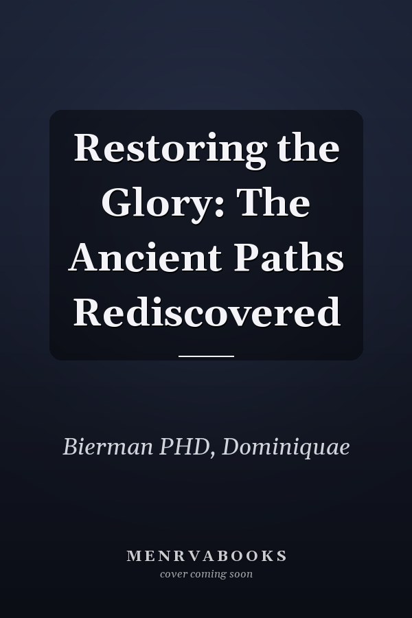 Restoring the Glory: The Ancient Paths Rediscovered