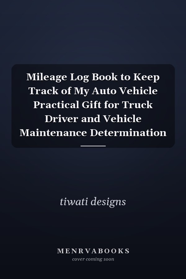 Mileage Log Book to Keep Track of My Auto Vehicle Practical Gift for Truck Driver and Vehicle Maintenance Determination