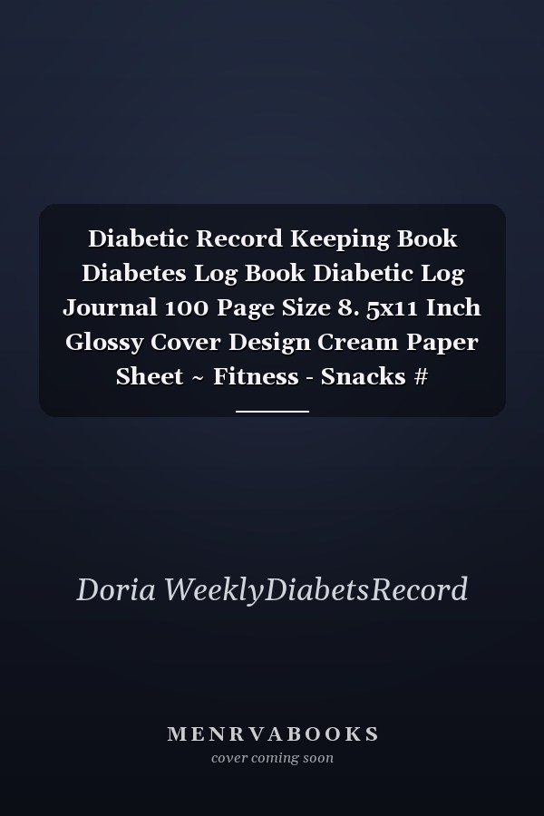 Diabetic Record Keeping Book Diabetes Log Book Diabetic Log Journal 100 Page Size 8. 5x11 Inch Glossy Cover Design Cream Paper Sheet ~ Fitness - Snacks # Managment Standard Print