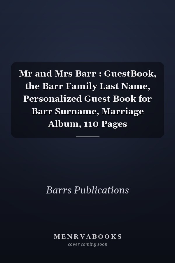 Mr and Mrs Barr : GuestBook, the Barr Family Last Name, Personalized Guest Book for Barr Surname, Marriage Album, 110 Pages