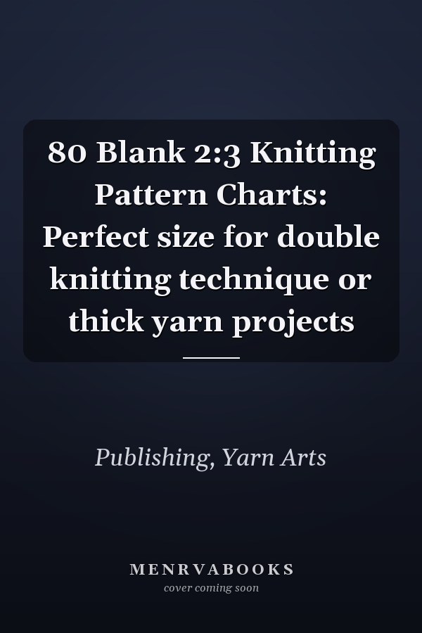 80 Blank 2:3 Knitting Pattern Charts: Perfect size for double knitting technique or thick yarn projects