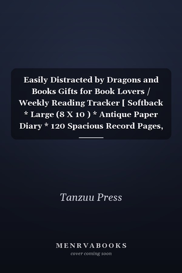 Easily Distracted by Dragons and Books Gifts for Book Lovers / Weekly Reading Tracker [ Softback * Large (8 X 10 ) * Antique Paper Diary * 120 Spacious Record Pages, Track Books and Chart Progress (Reading Logs and Journals) - Black Cover