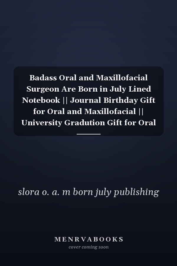 Badass Oral and Maxillofacial Surgeon Are Born in July Lined Notebook || Journal Birthday Gift for Oral and Maxillofacial || University Gradution Gift for Oral and Maxillofacial || Awesome Born in July || 110 Pages ( 6 X 9 ) Inches