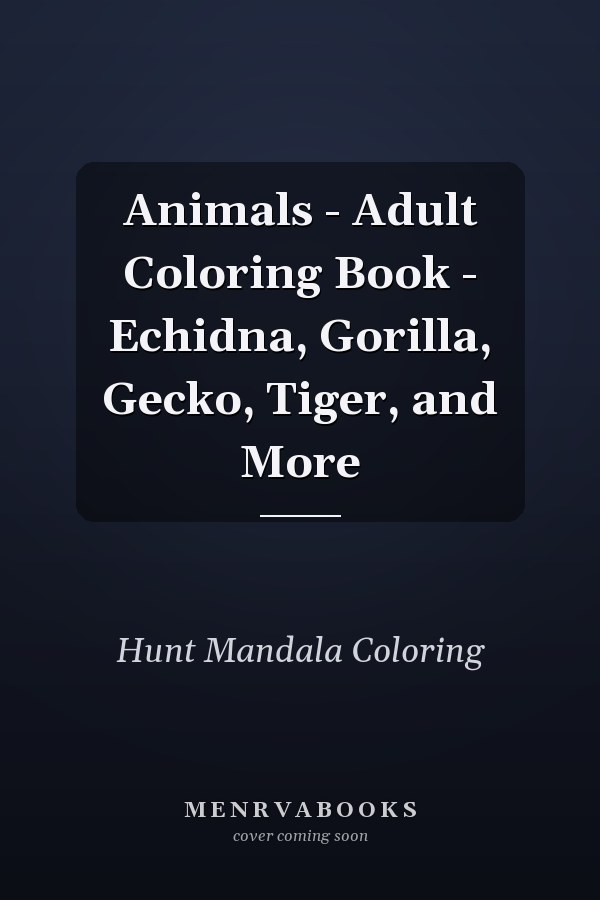 Animals - Adult Coloring Book - Echidna, Gorilla, Gecko, Tiger, and More 