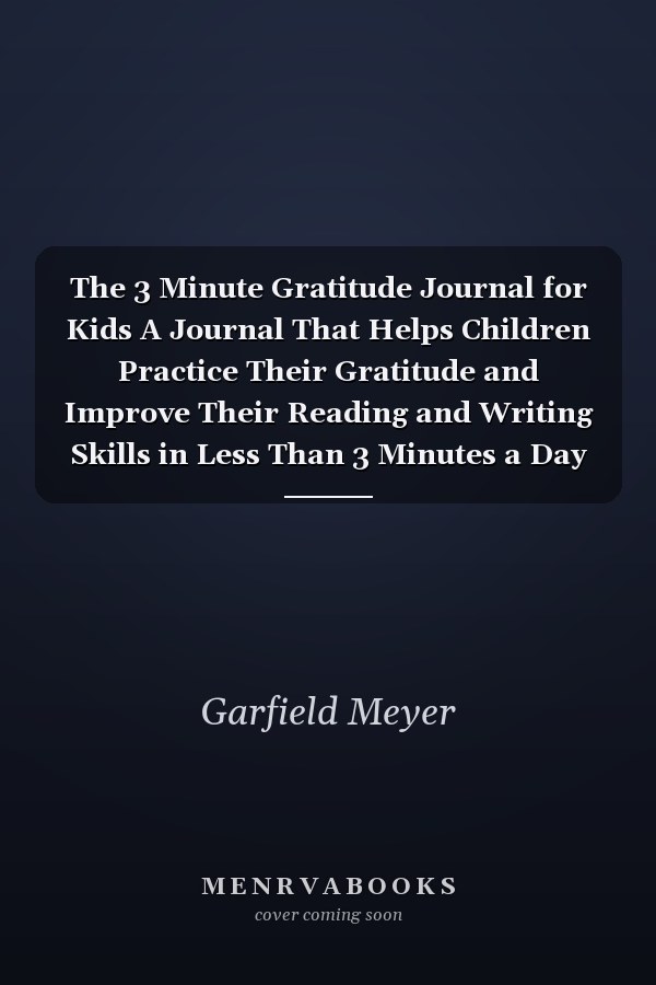 The 3 Minute Gratitude Journal for Kids A Journal That Helps Children Practice Their Gratitude and Improve Their Reading and Writing Skills in Less Than 3 Minutes a Day