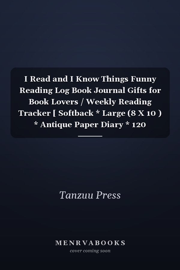 I Read and I Know Things Funny Reading Log Book Journal Gifts for Book Lovers / Weekly Reading Tracker [ Softback * Large (8 X 10 ) * Antique Paper Diary * 120 Spacious Record Pages, Track Books and Chart Progress (Reading Logs and Journals) - Black Cover