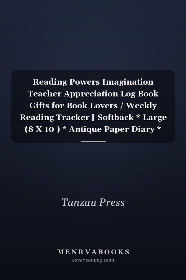 Reading Powers Imagination Teacher Appreciation Log Book Gifts for Book Lovers / Weekly Reading Tracker [ Softback * Large (8 X 10 ) * Antique Paper Diary * 120 Spacious Record Pages, Track Books and Chart Progress (Reading Logs and Journals) - Black Cover