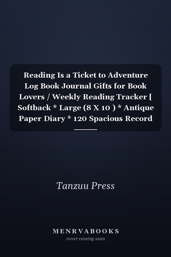 Reading Is a Ticket to Adventure Log Book Journal Gifts for Book Lovers / Weekly Reading Tracker [ Softback * Large (8 X 10 ) * Antique Paper Diary * 120 Spacious Record Pages, Track Books and Chart Progress (Reading Logs and Journals) - Black Cover