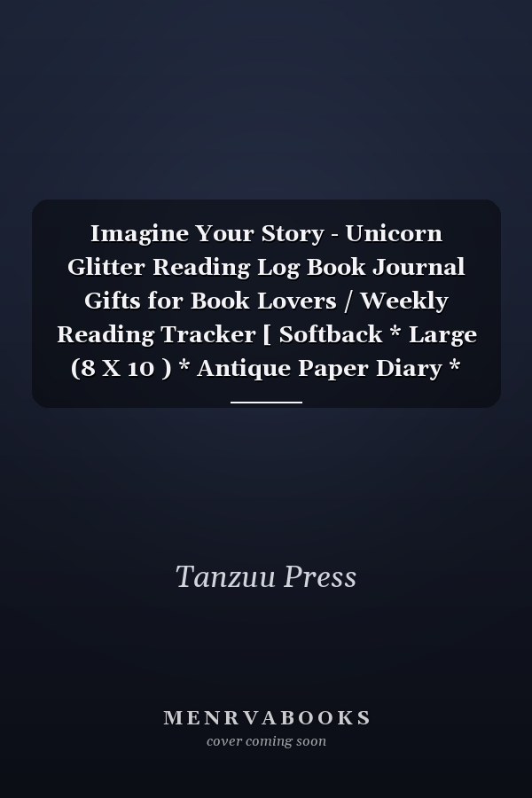 Imagine Your Story - Unicorn Glitter Reading Log Book Journal Gifts for Book Lovers / Weekly Reading Tracker [ Softback * Large (8 X 10 ) * Antique Paper Diary * 120 Spacious Record Pages, Track Books and Chart Progress (Reading Logs and Journals)