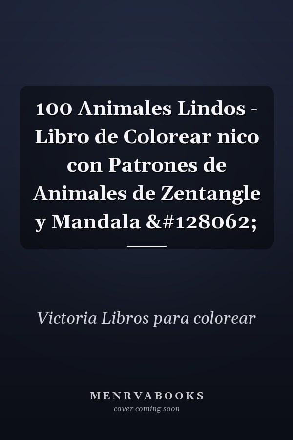 100 Animales Lindos - Libro de Colorear nico con Patrones de Animales de Zentangle y Mandala 🐾