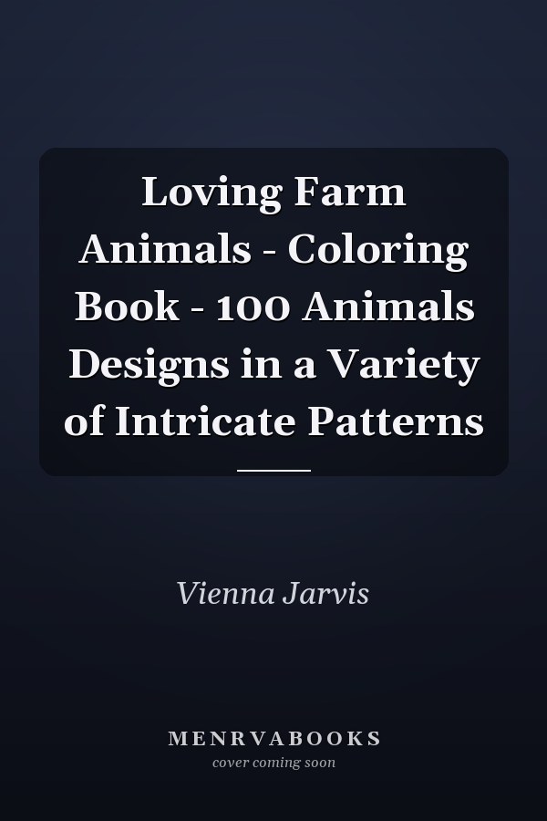 Loving Farm Animals - Coloring Book - 100 Animals Designs in a Variety of Intricate Patterns