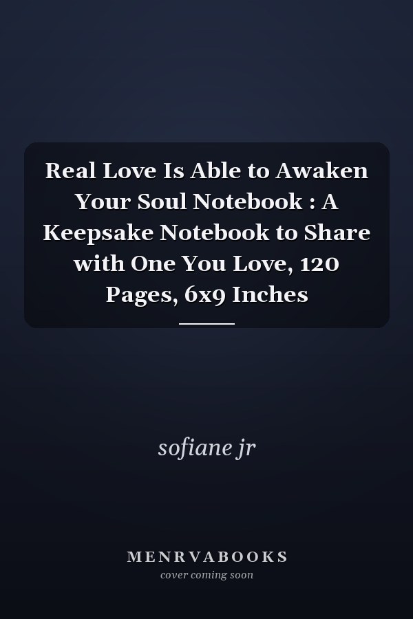 Real Love Is Able to Awaken Your Soul Notebook : A Keepsake Notebook to Share with One You Love, 120 Pages, 6x9 Inches