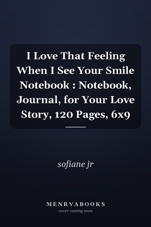 I Love That Feeling When I See Your Smile Notebook : Notebook, Journal, for Your Love Story, 120 Pages, 6x9
