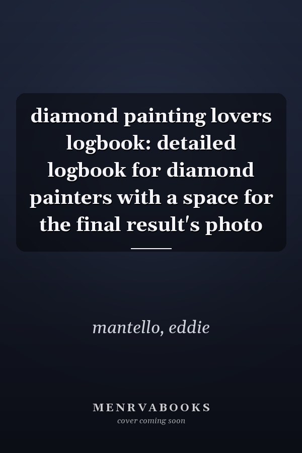 diamond painting lovers logbook: detailed logbook for diamond painters with a space for the final result's photo