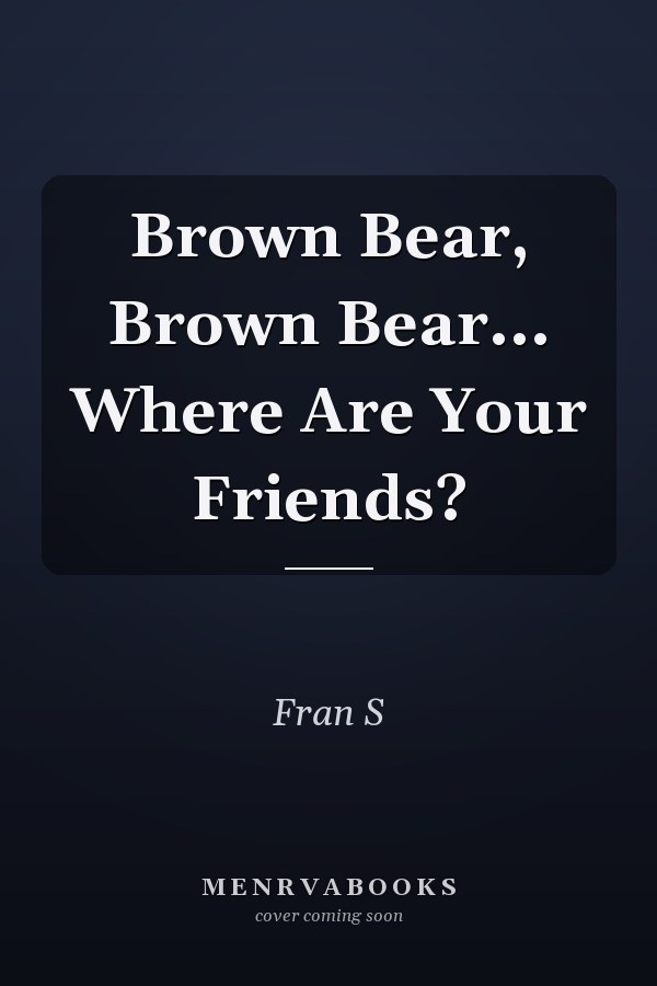Brown Bear, Brown Bear... Where Are Your Friends?