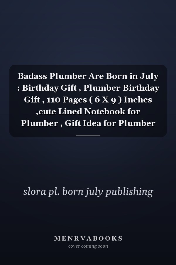 Badass Plumber Are Born in July : Birthday Gift , Plumber Birthday Gift , 110 Pages ( 6 X 9 ) Inches ,cute Lined Notebook for Plumber , Gift Idea for Plumber