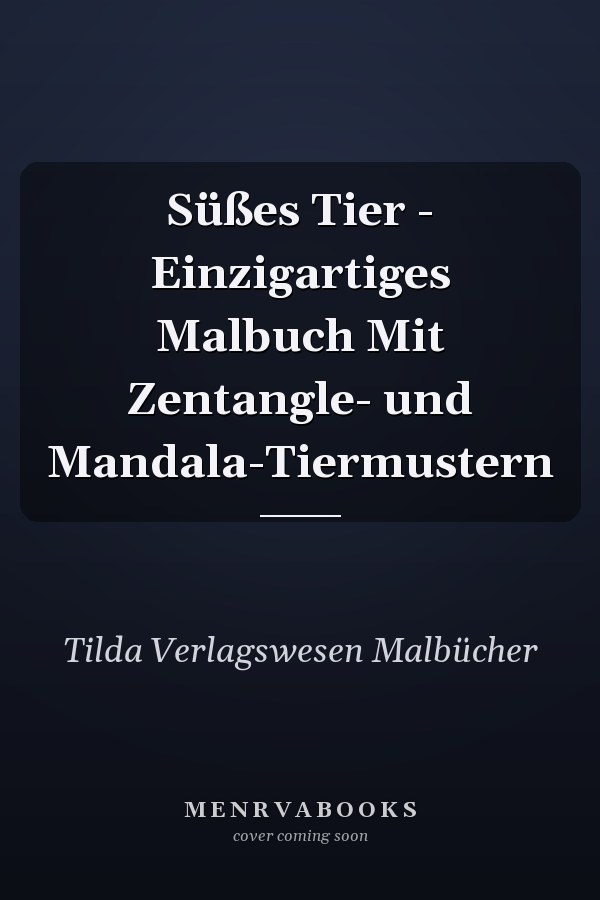 Süßes Tier - Einzigartiges Malbuch Mit Zentangle- und Mandala-Tiermustern       