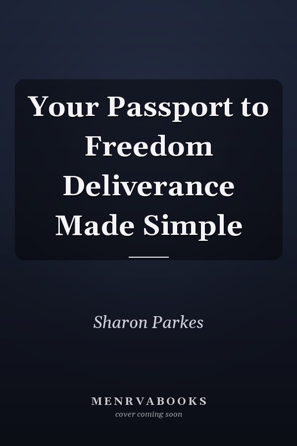 Your Passport to Freedom Deliverance Made Simple