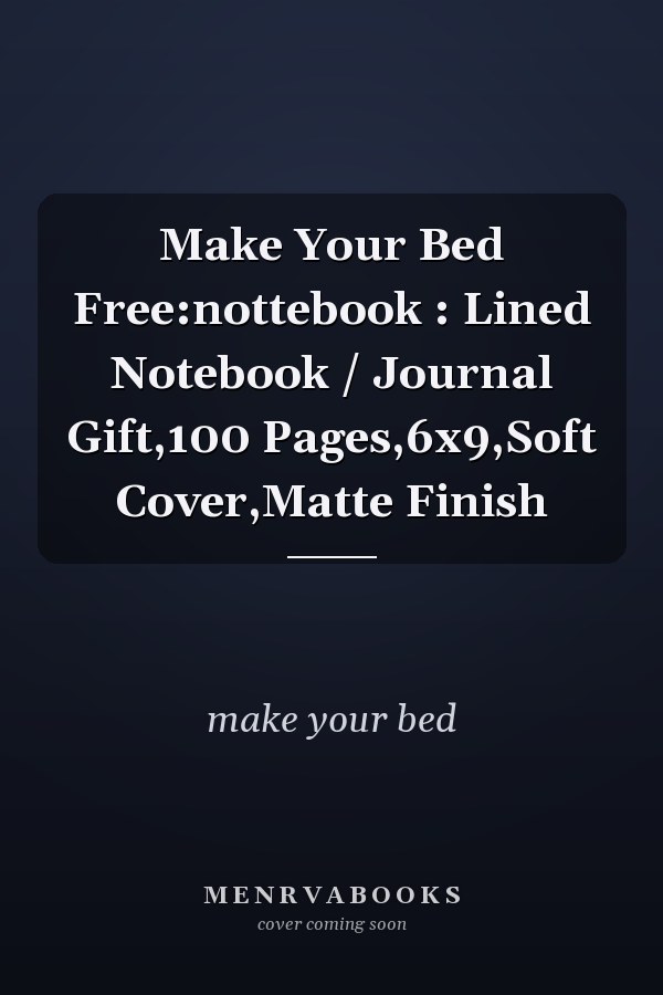 Make Your Bed Free:nottebook : Lined Notebook / Journal Gift,100 Pages,6x9,Soft Cover,Matte Finish
