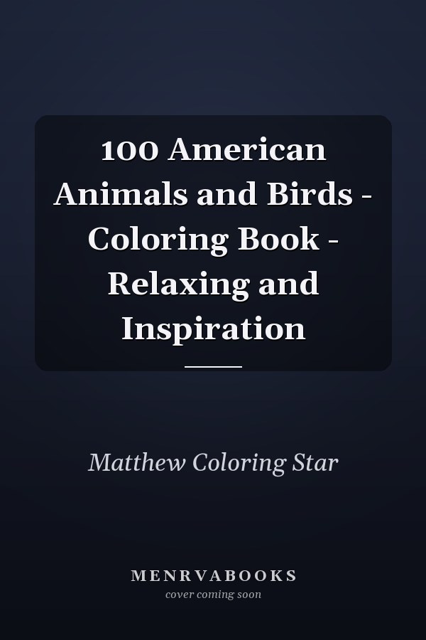 100 American Animals and Birds - Coloring Book - Relaxing and Inspiration 