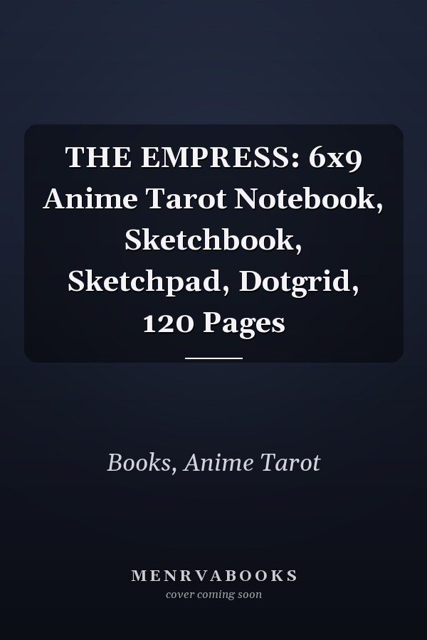 THE EMPRESS: 6x9 Anime Tarot Notebook, Sketchbook, Sketchpad, Dotgrid, 120 Pages