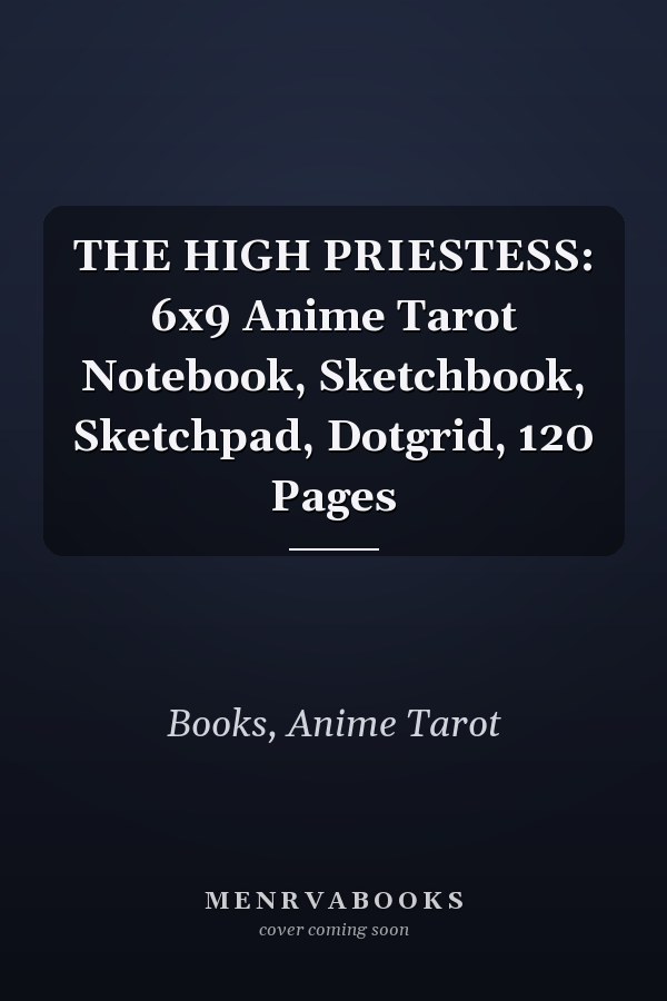 THE HIGH PRIESTESS: 6x9 Anime Tarot Notebook, Sketchbook, Sketchpad, Dotgrid, 120 Pages