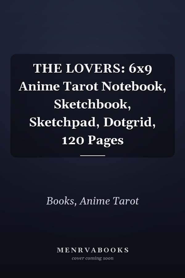 THE LOVERS: 6x9 Anime Tarot Notebook, Sketchbook, Sketchpad, Dotgrid, 120 Pages