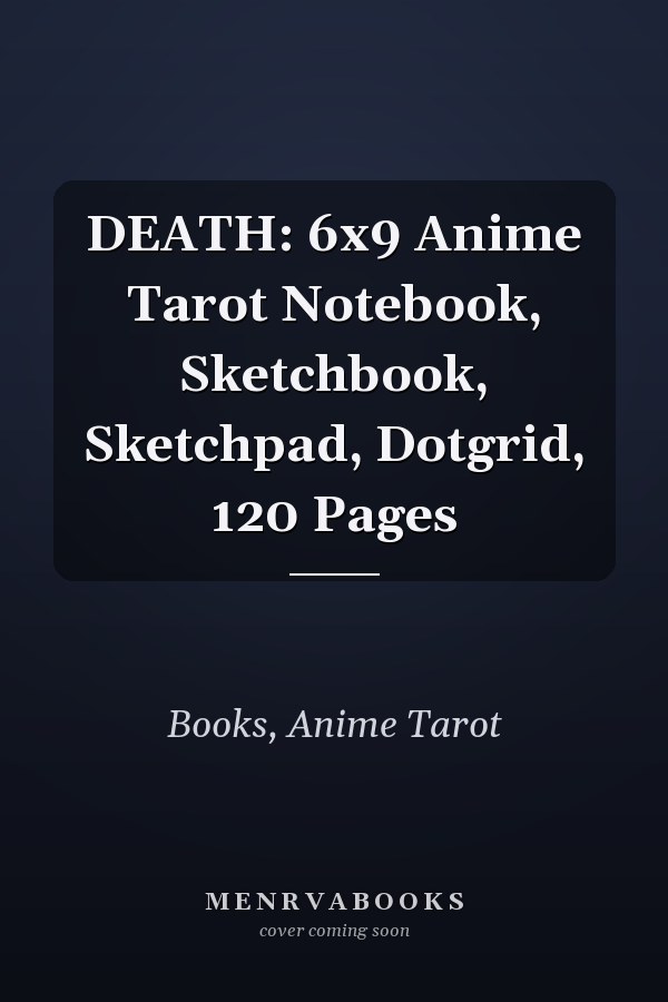 DEATH: 6x9 Anime Tarot Notebook, Sketchbook, Sketchpad, Dotgrid, 120 Pages