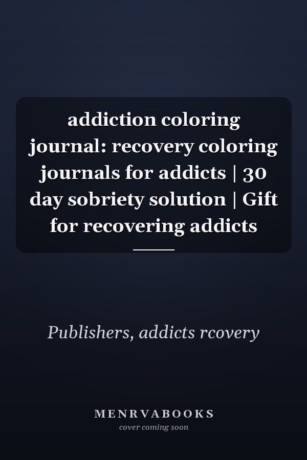 addiction coloring journal: recovery coloring journals for addicts | 30 day sobriety solution | Gift for recovering addicts