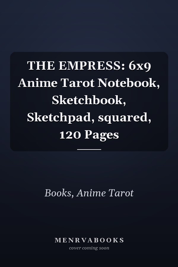 THE EMPRESS: 6x9 Anime Tarot Notebook, Sketchbook, Sketchpad, squared, 120 Pages