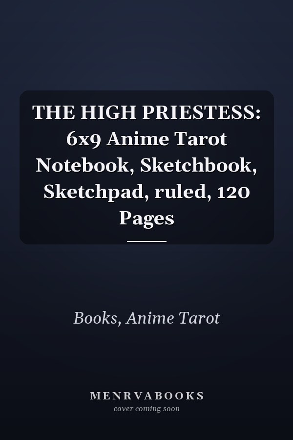 THE HIGH PRIESTESS: 6x9 Anime Tarot Notebook, Sketchbook, Sketchpad, ruled, 120 Pages