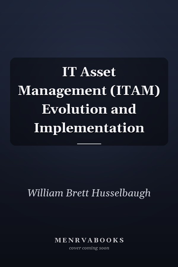 IT Asset Management (ITAM) Evolution and Implementation