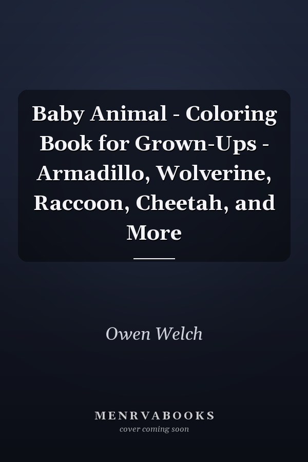 Baby Animal - Coloring Book for Grown-Ups - Armadillo, Wolverine, Raccoon, Cheetah, and More       